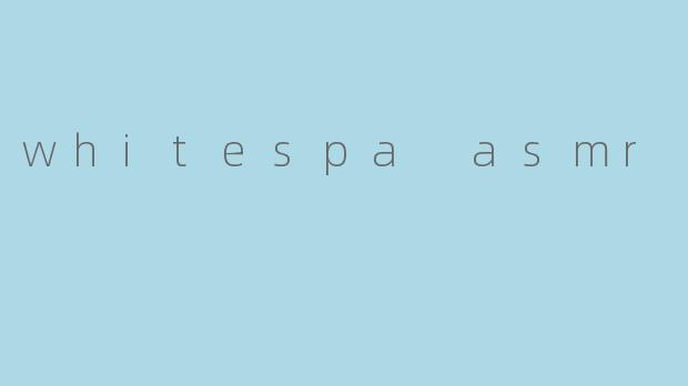 whitespa asmr